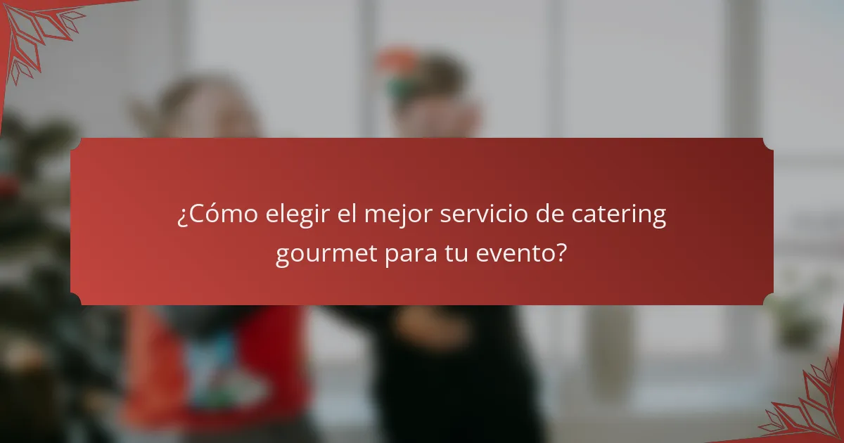 ¿Cómo elegir el mejor servicio de catering gourmet para tu evento?