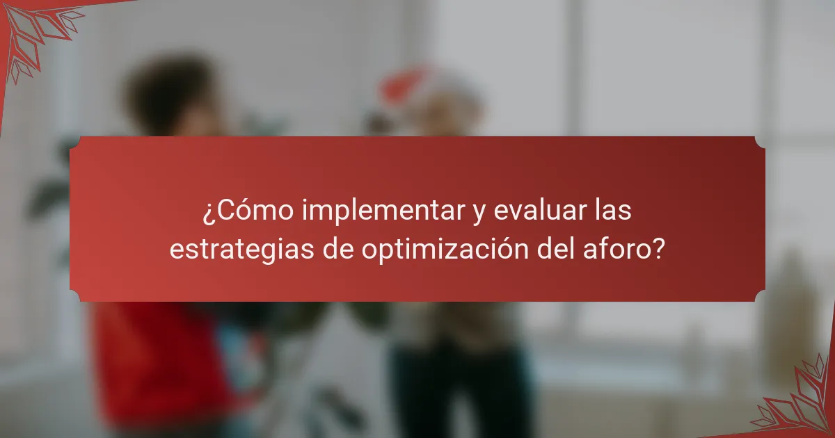 ¿Cómo implementar y evaluar las estrategias de optimización del aforo?