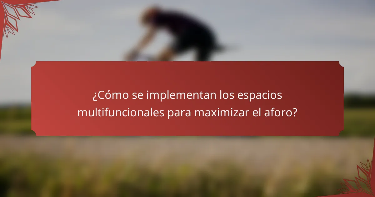 ¿Cómo se implementan los espacios multifuncionales para maximizar el aforo?