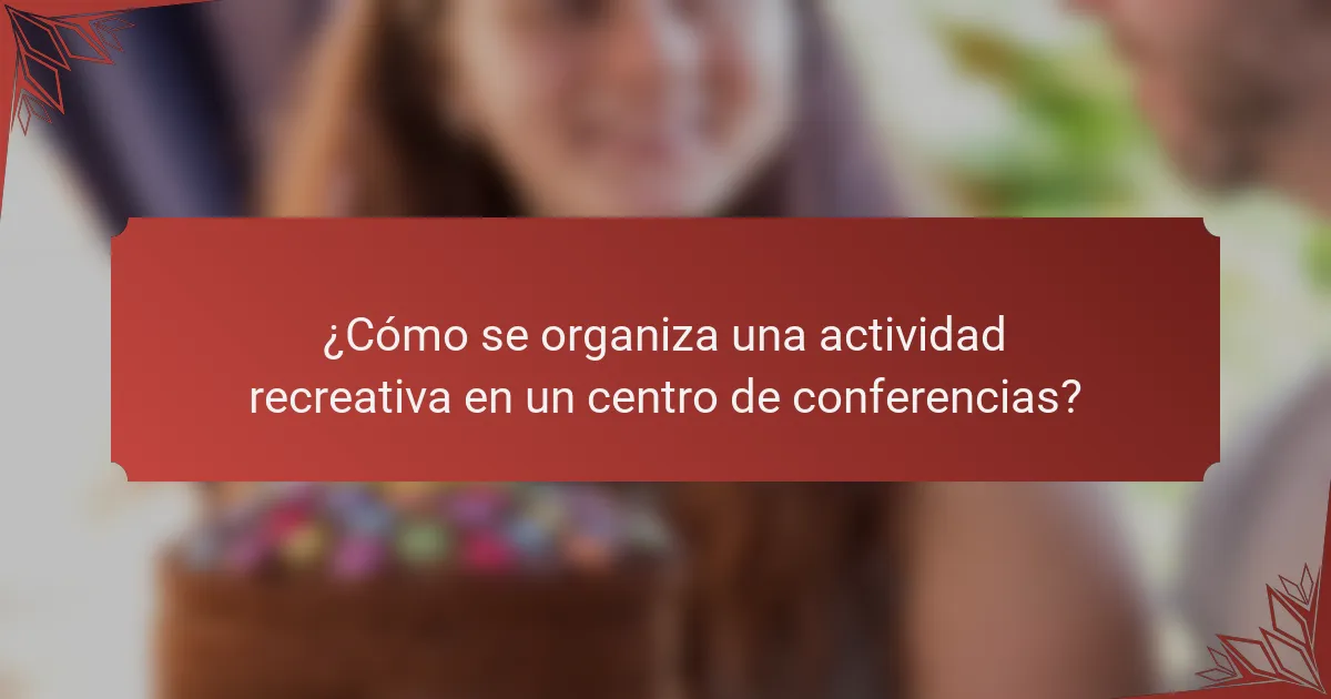 ¿Cómo se organiza una actividad recreativa en un centro de conferencias?
