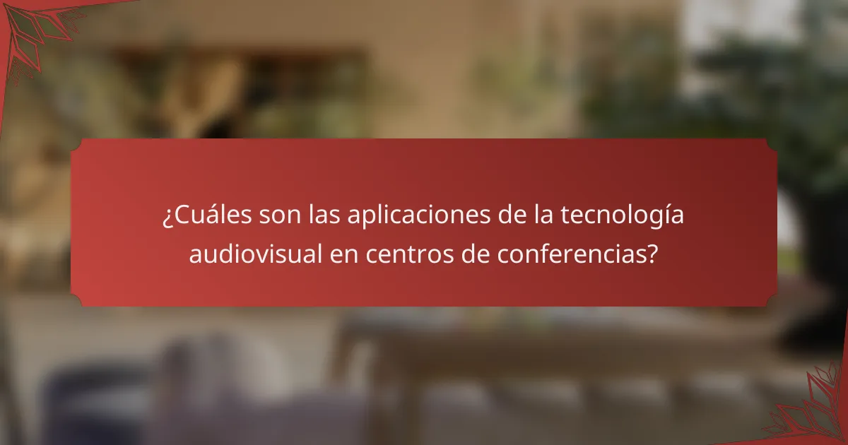 ¿Cuáles son las aplicaciones de la tecnología audiovisual en centros de conferencias?
