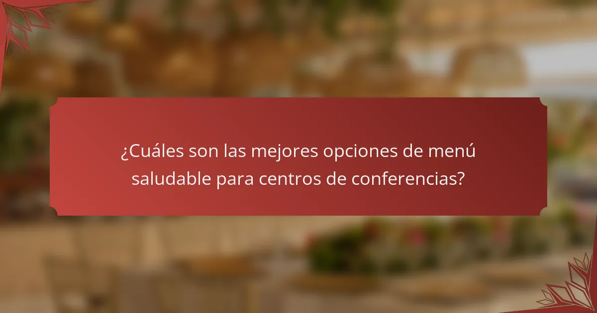 ¿Cuáles son las mejores opciones de menú saludable para centros de conferencias?