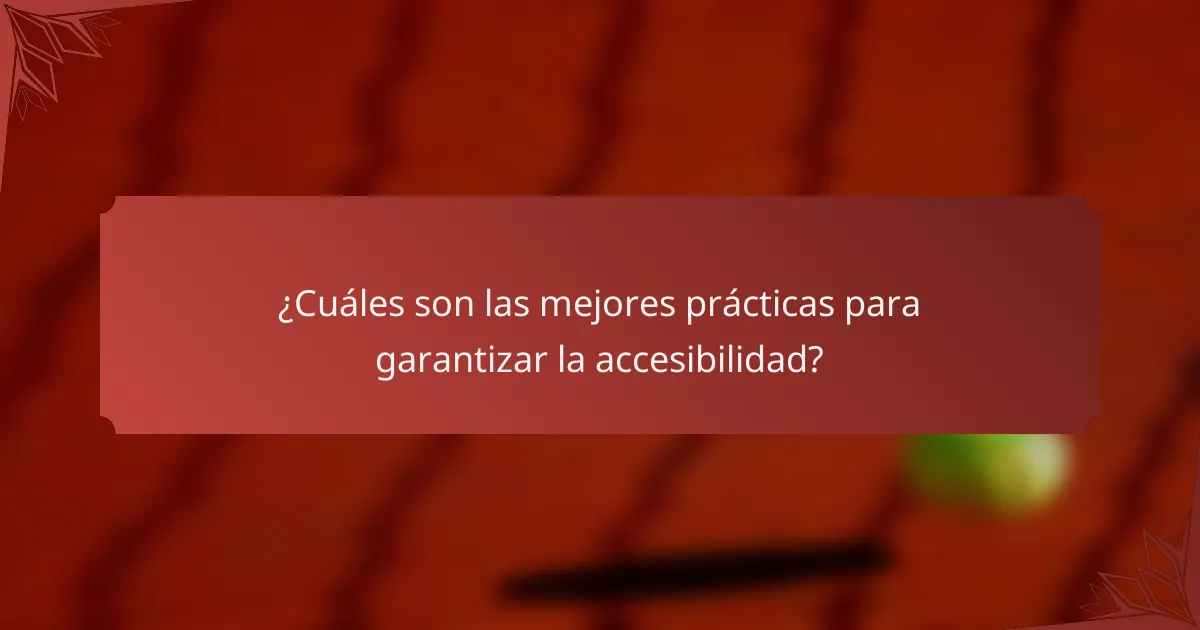 ¿Cuáles son las mejores prácticas para garantizar la accesibilidad?