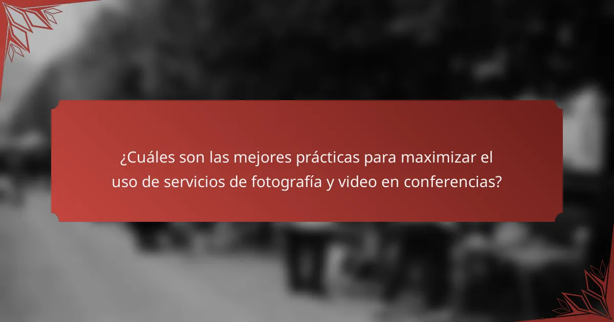 ¿Cuáles son las mejores prácticas para maximizar el uso de servicios de fotografía y video en conferencias?