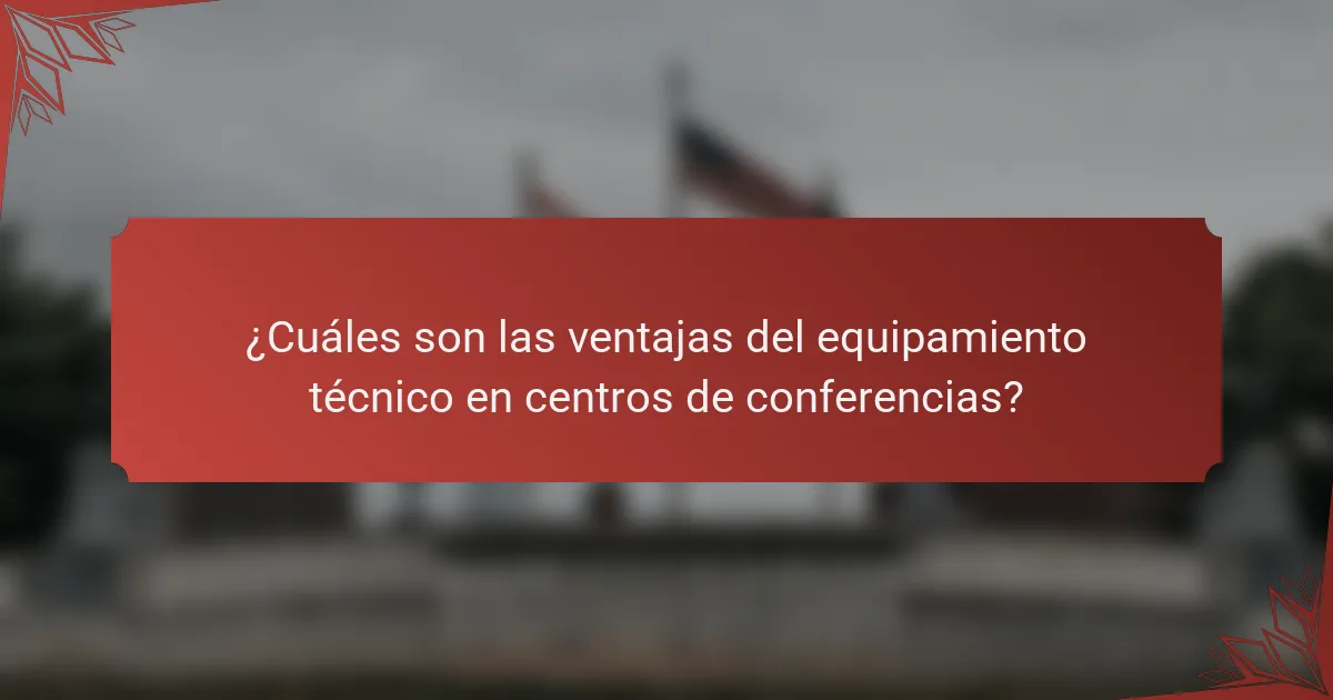 ¿Cuáles son las ventajas del equipamiento técnico en centros de conferencias?