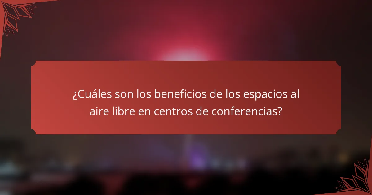 ¿Cuáles son los beneficios de los espacios al aire libre en centros de conferencias?
