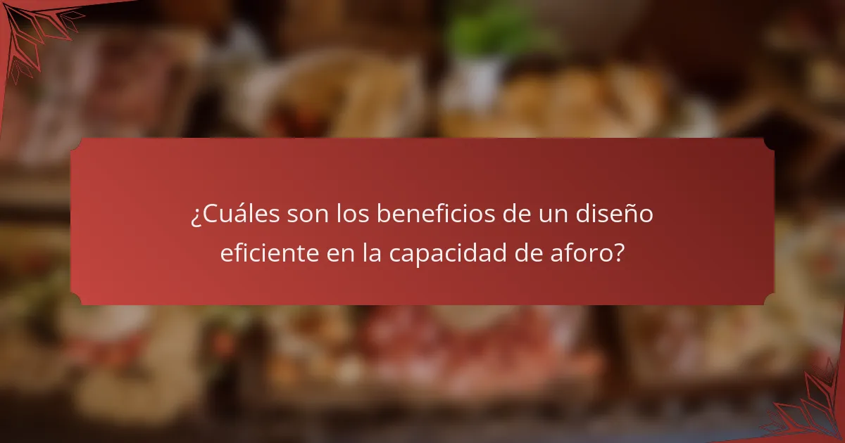 ¿Cuáles son los beneficios de un diseño eficiente en la capacidad de aforo?