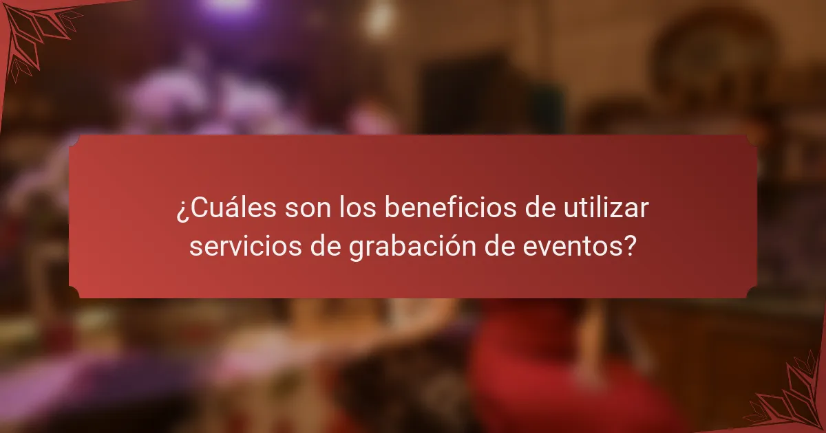 ¿Cuáles son los beneficios de utilizar servicios de grabación de eventos?