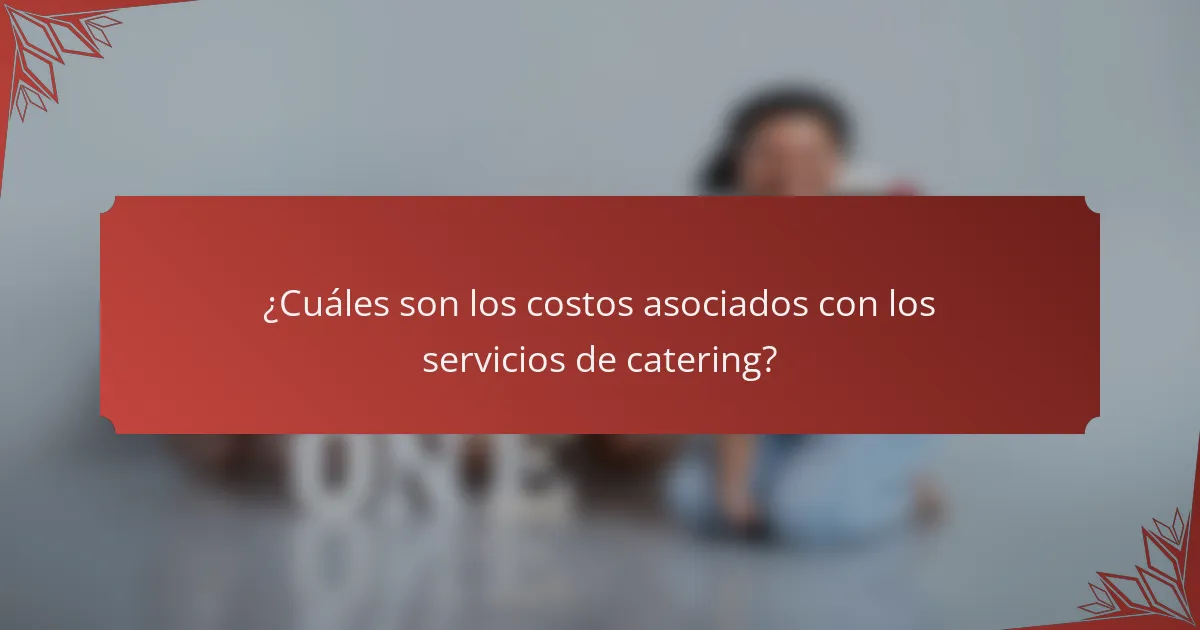 ¿Cuáles son los costos asociados con los servicios de catering?