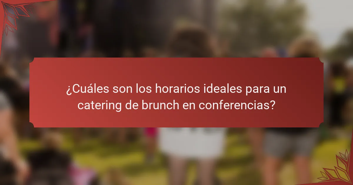 ¿Cuáles son los horarios ideales para un catering de brunch en conferencias?