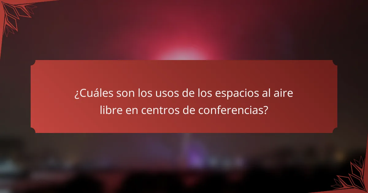 ¿Cuáles son los usos de los espacios al aire libre en centros de conferencias?