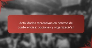 Actividades recreativas en centros de conferencias: opciones y organización
