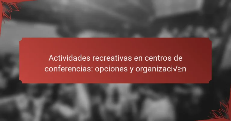 Actividades recreativas en centros de conferencias: opciones y organización