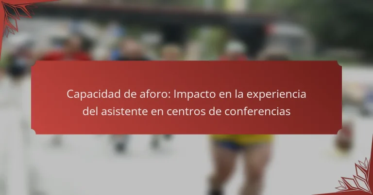 Capacidad de aforo: Impacto en la experiencia del asistente en centros de conferencias