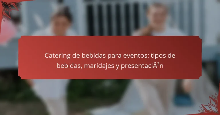 Catering de bebidas para eventos: tipos de bebidas, maridajes y presentación
