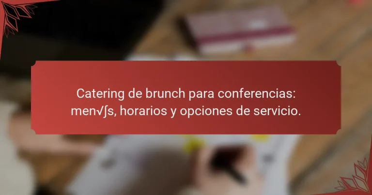 Catering de brunch para conferencias: menús, horarios y opciones de servicio.