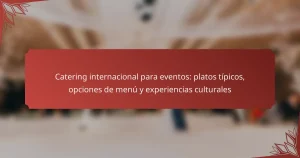 Catering internacional para eventos: platos típicos, opciones de menú y experiencias culturales