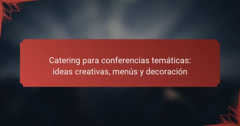 Catering para conferencias temáticas: ideas creativas, menús y decoración