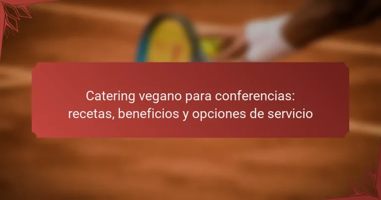 Catering vegano para conferencias: recetas, beneficios y opciones de servicio