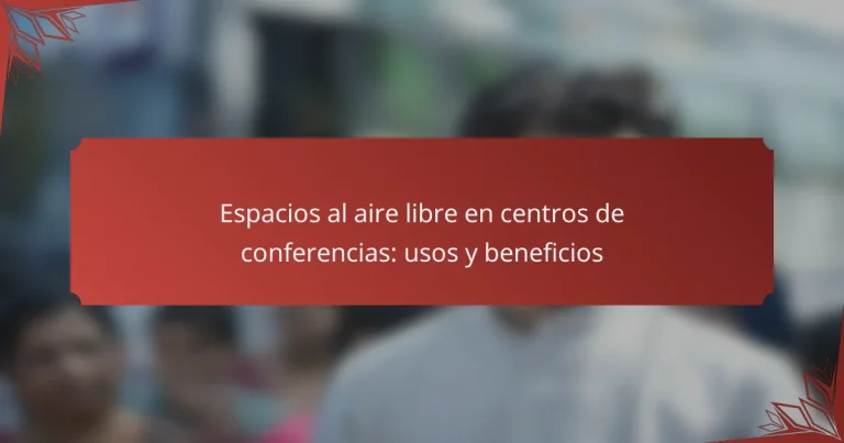 Espacios al aire libre en centros de conferencias: usos y beneficios