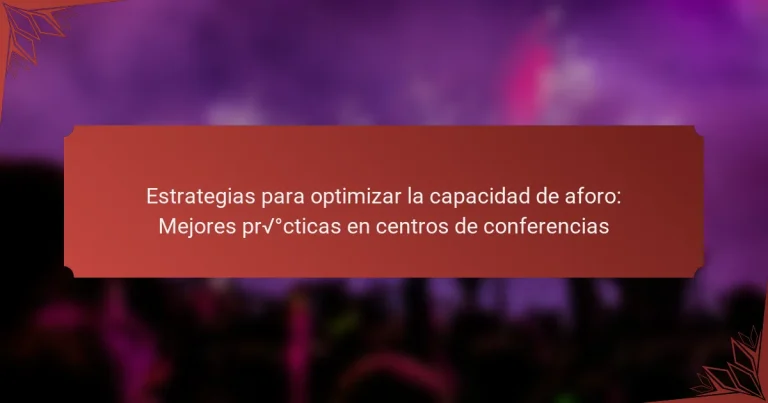Estrategias para optimizar la capacidad de aforo: Mejores prácticas en centros de conferencias