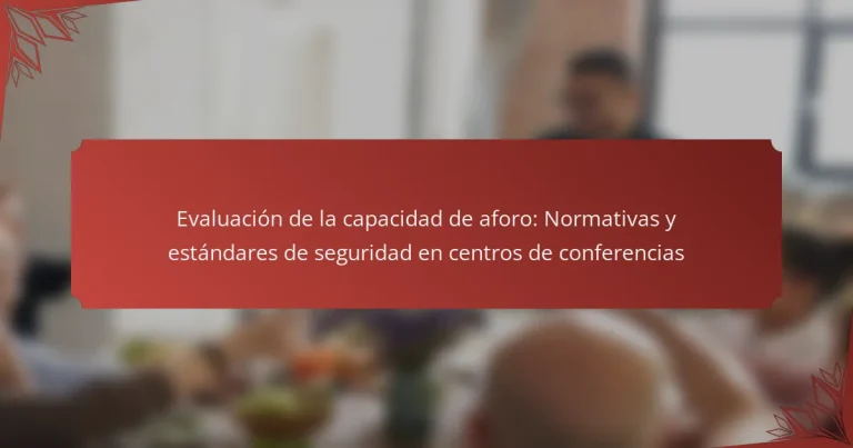 Evaluación de la capacidad de aforo: Normativas y estándares de seguridad en centros de conferencias