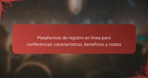 Plataformas de registro en línea para conferencias: características, beneficios y costos