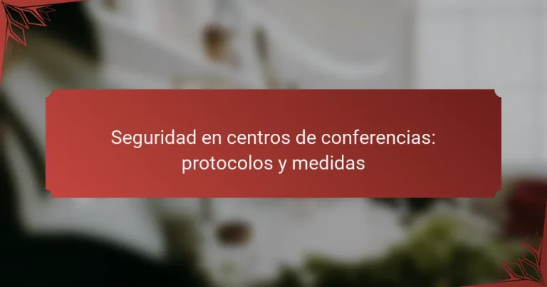 Seguridad en centros de conferencias: protocolos y medidas