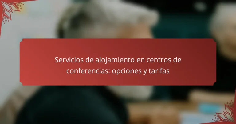 Servicios de alojamiento en centros de conferencias: opciones y tarifas