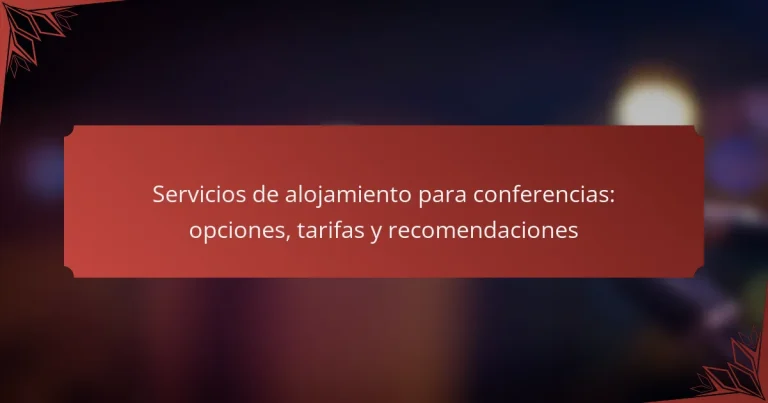 Servicios de alojamiento para conferencias: opciones, tarifas y recomendaciones