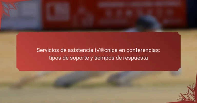 Servicios de asistencia técnica en conferencias: tipos de soporte y tiempos de respuesta
