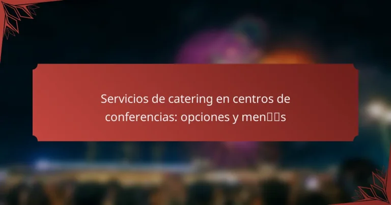 Servicios de catering en centros de conferencias: opciones y menús