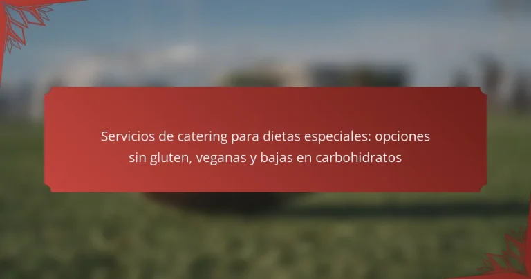Servicios de catering para dietas especiales: opciones sin gluten, veganas y bajas en carbohidratos