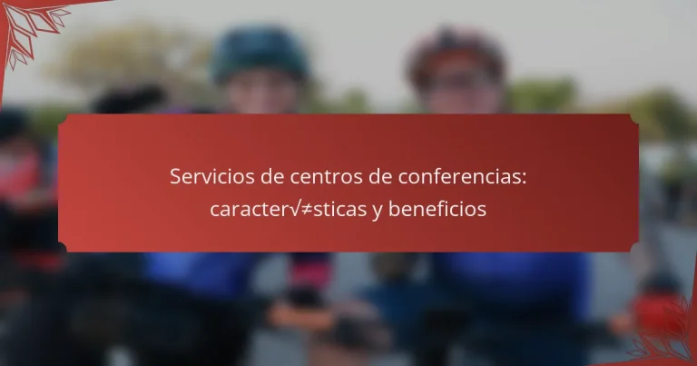 Servicios de centros de conferencias: características y beneficios