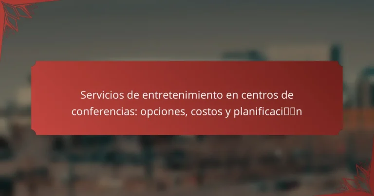 Servicios de entretenimiento en centros de conferencias: opciones, costos y planificación