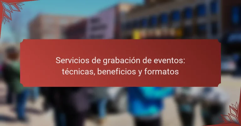 Servicios de grabación de eventos: técnicas, beneficios y formatos