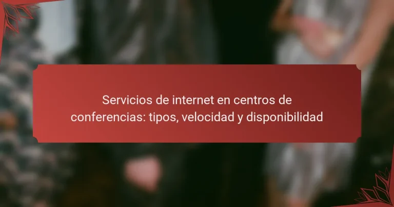Servicios de internet en centros de conferencias: tipos, velocidad y disponibilidad