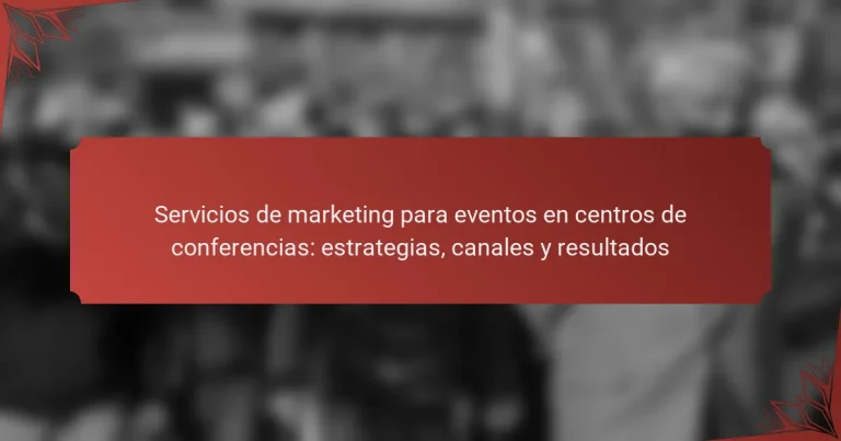 Servicios de marketing para eventos en centros de conferencias: estrategias, canales y resultados