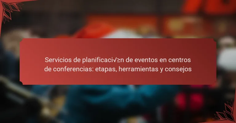 Servicios de planificación de eventos en centros de conferencias: etapas, herramientas y consejos