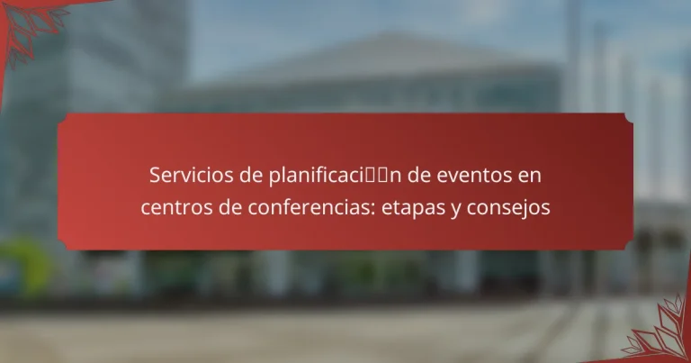 Servicios de planificación de eventos en centros de conferencias: etapas y consejos