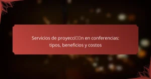 Servicios de proyección en conferencias: tipos, beneficios y costos