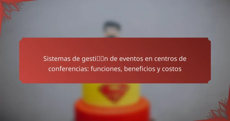 Sistemas de gestión de eventos en centros de conferencias: funciones, beneficios y costos