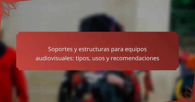Soportes y estructuras para equipos audiovisuales: tipos, usos y recomendaciones