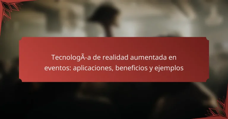 Tecnología de realidad aumentada en eventos: aplicaciones, beneficios y ejemplos