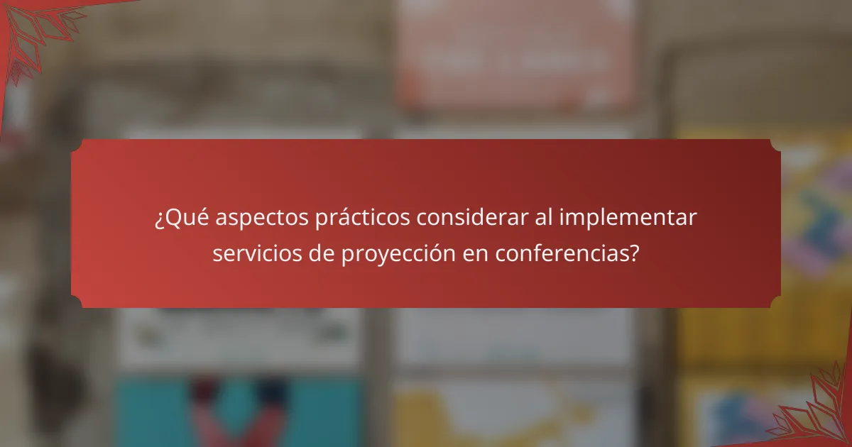 ¿Qué aspectos prácticos considerar al implementar servicios de proyección en conferencias?