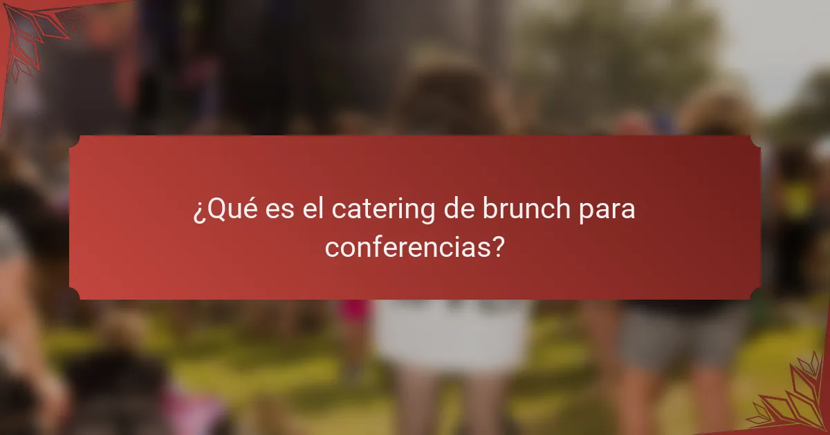 ¿Qué es el catering de brunch para conferencias?