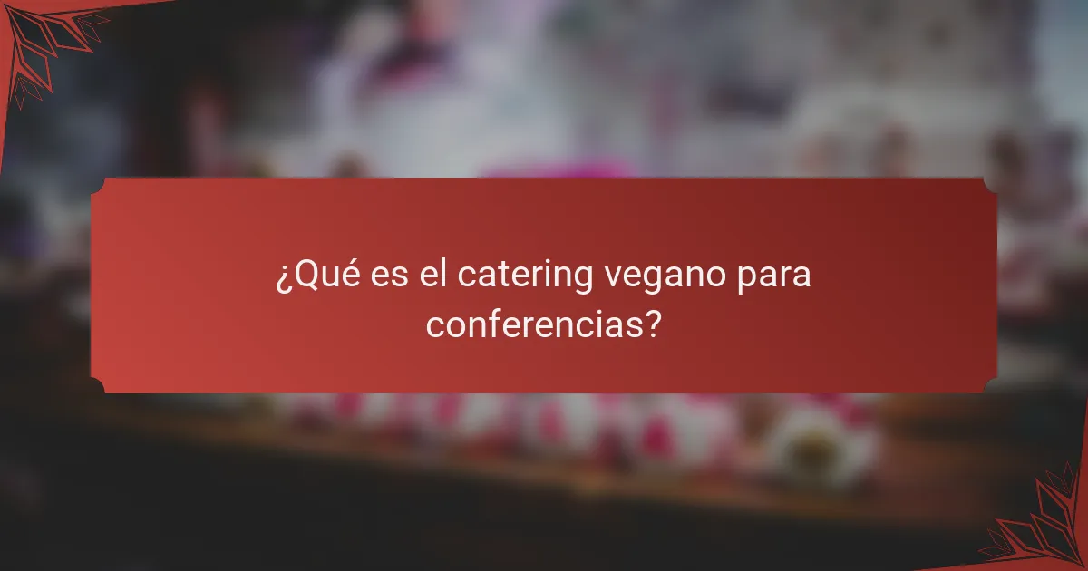 ¿Qué es el catering vegano para conferencias?