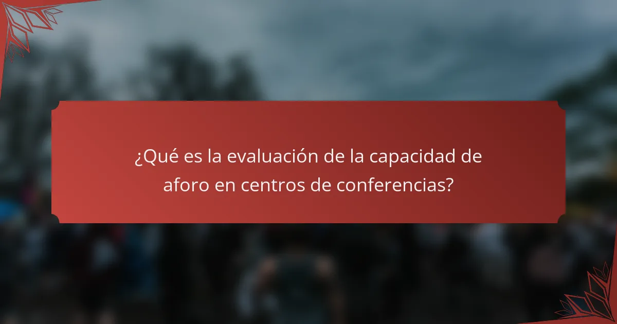 ¿Qué es la evaluación de la capacidad de aforo en centros de conferencias?