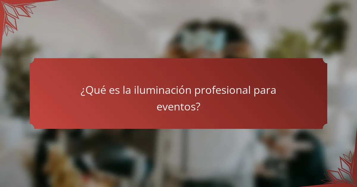 ¿Qué es la iluminación profesional para eventos?