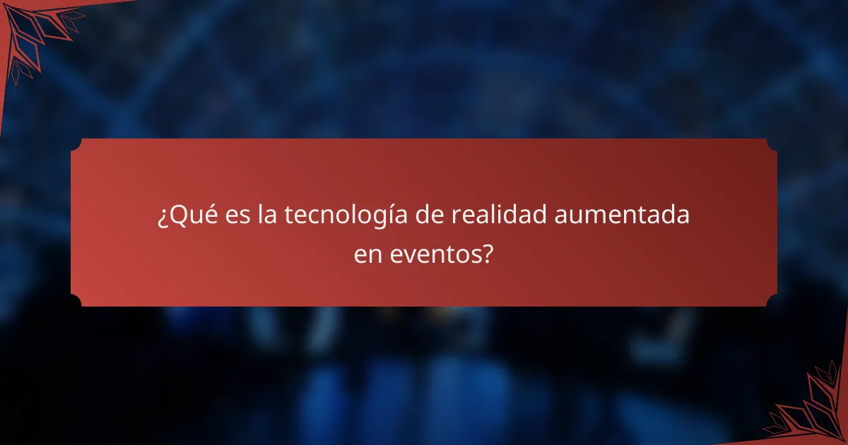 ¿Qué es la tecnología de realidad aumentada en eventos?